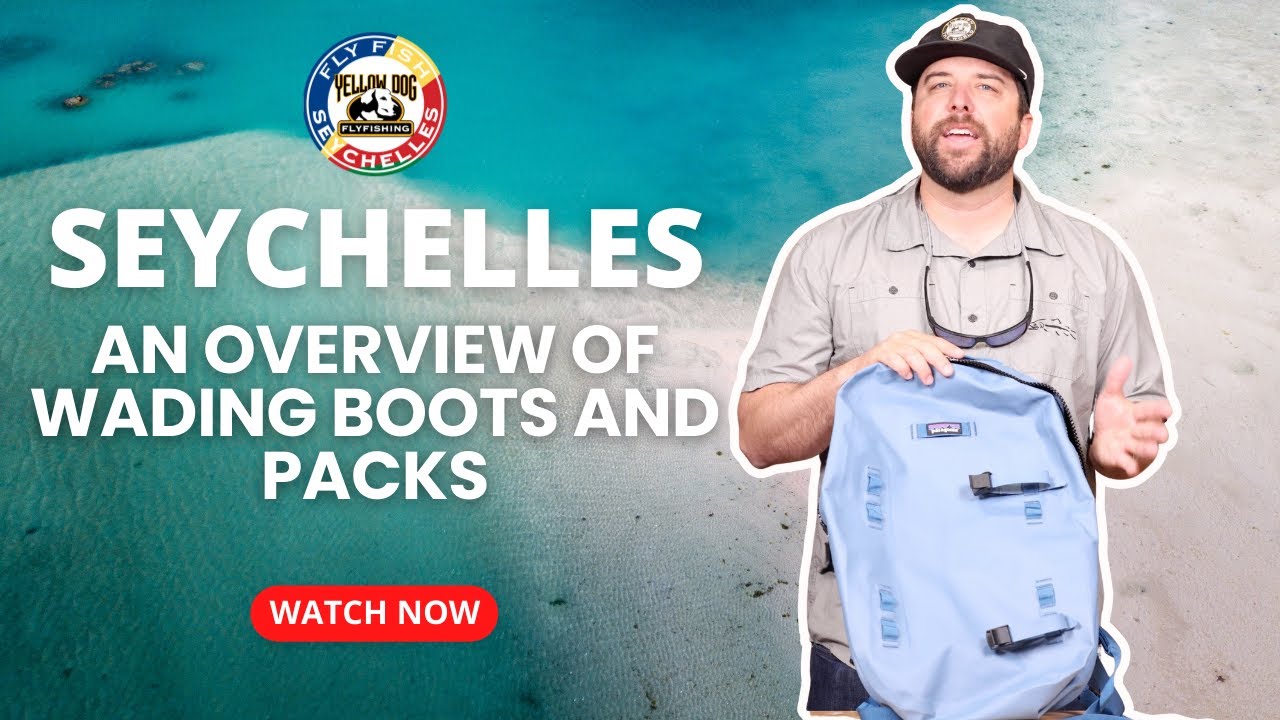 Selecting Wading Boots & Packs For Fly Fishing the Seychelles
