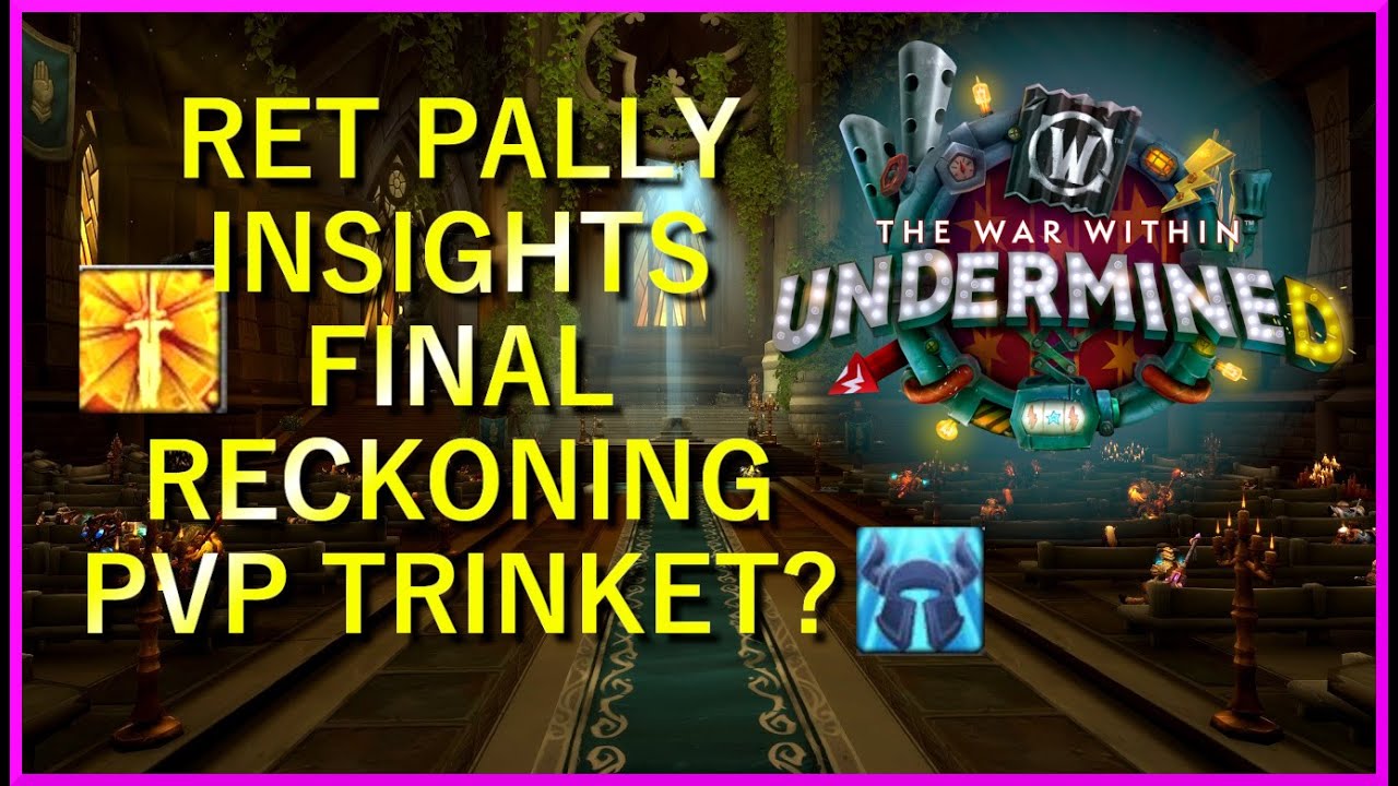 Retribution Paladin Insights: Final Reckoning & PvP Trinket (For PvE)