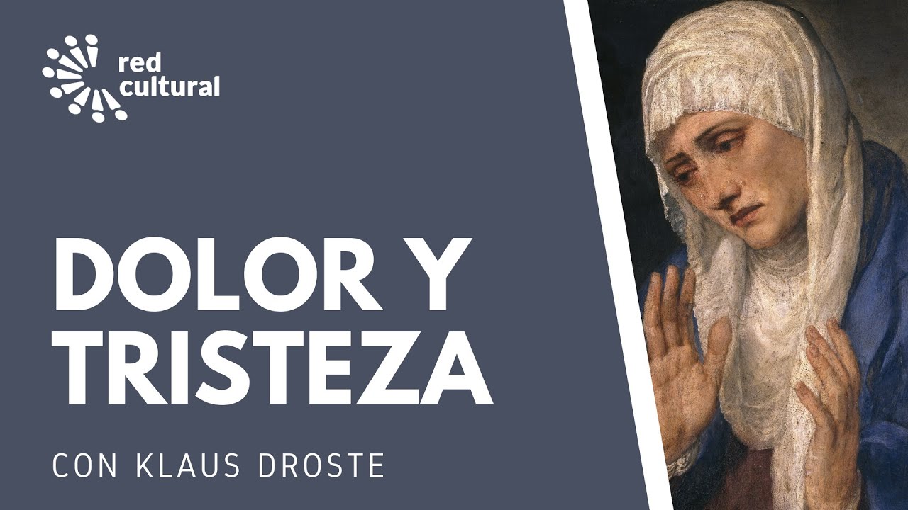 El Dolor y la tristeza - Curso afectividad Humana - Red Cultural - Klaus Droste