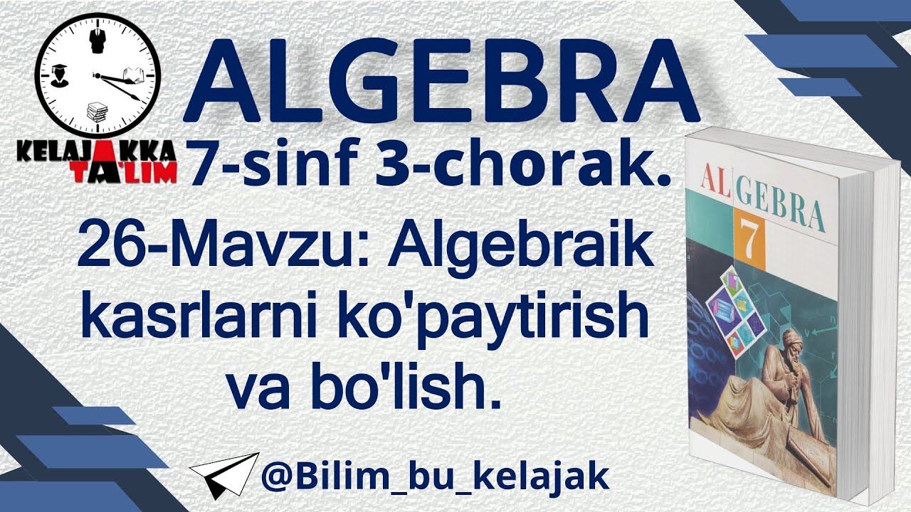 7-sinf Algebra 3-chorak. 26-Mavzu: Algebraik kasrlarni ko'paytirish va bo'lish.