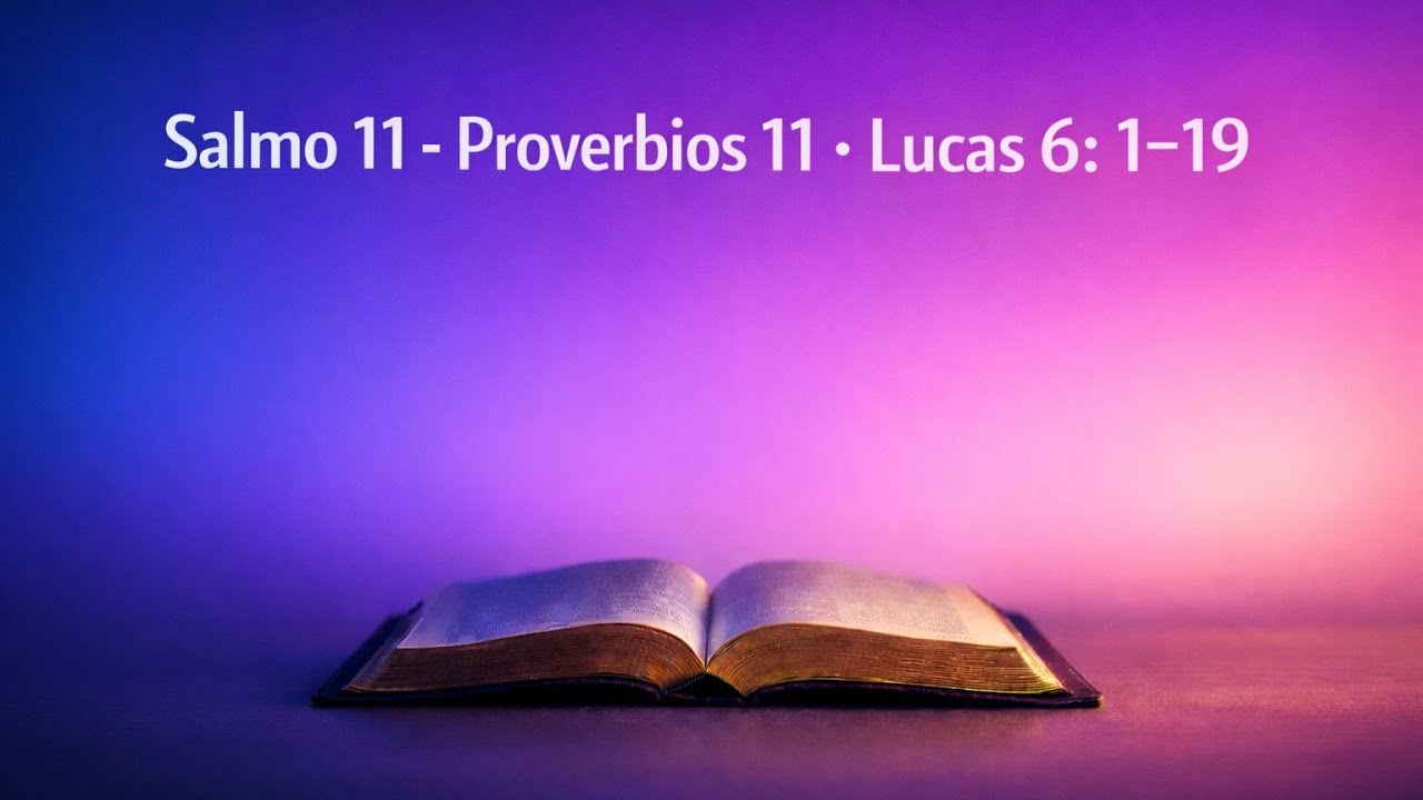 📖 Escucha la Biblia | Salmo 11 · Proverbios 11 · Lucas 6:1–19