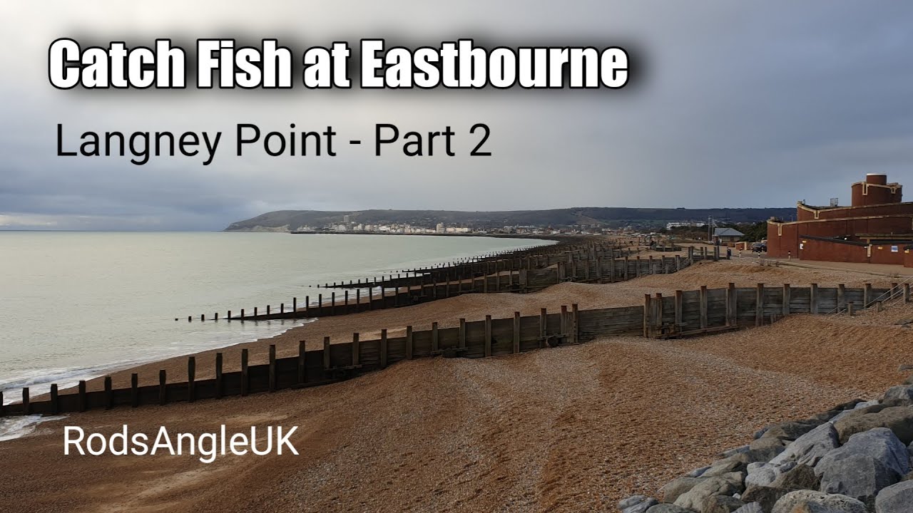 Catch Fish at Eastbourne: LANGNEY POINT Part 2