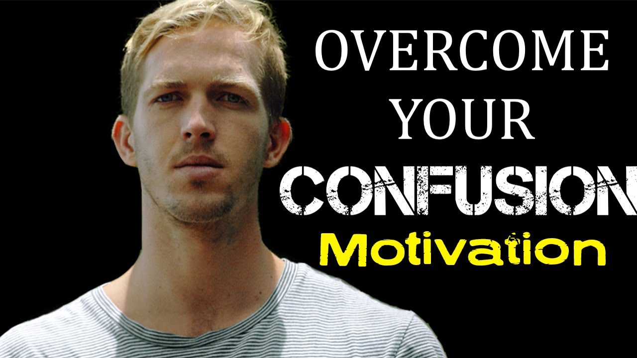 HOW TO OVERCOME CONFUSION - Motivational Video with Stefanos Sifandos