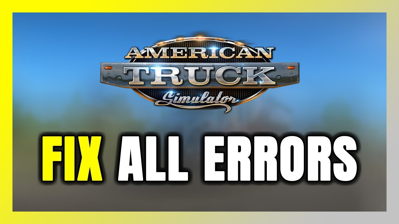 How to FIX American Truck Simulator All Errors