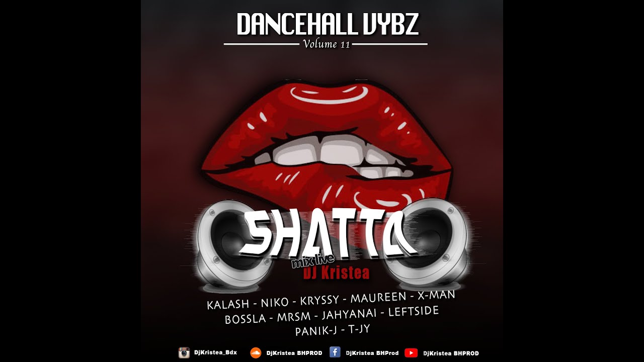 MIX SHATTA 2022 - DANCEHALL VYBZ VOL 11 BOSSLA NIKO KALASH MAUREEN KRYSSY T-JY MRSM LEFTSIDE N MORE