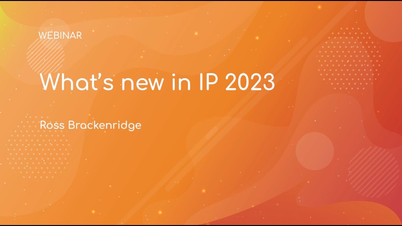 What's New IP 2023 Overview - Webinar