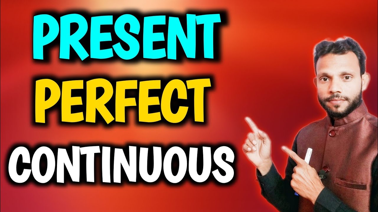 Present Perfect Continuous Tense | Definition, Rules, Examples | Meraj Sir | English Grammar