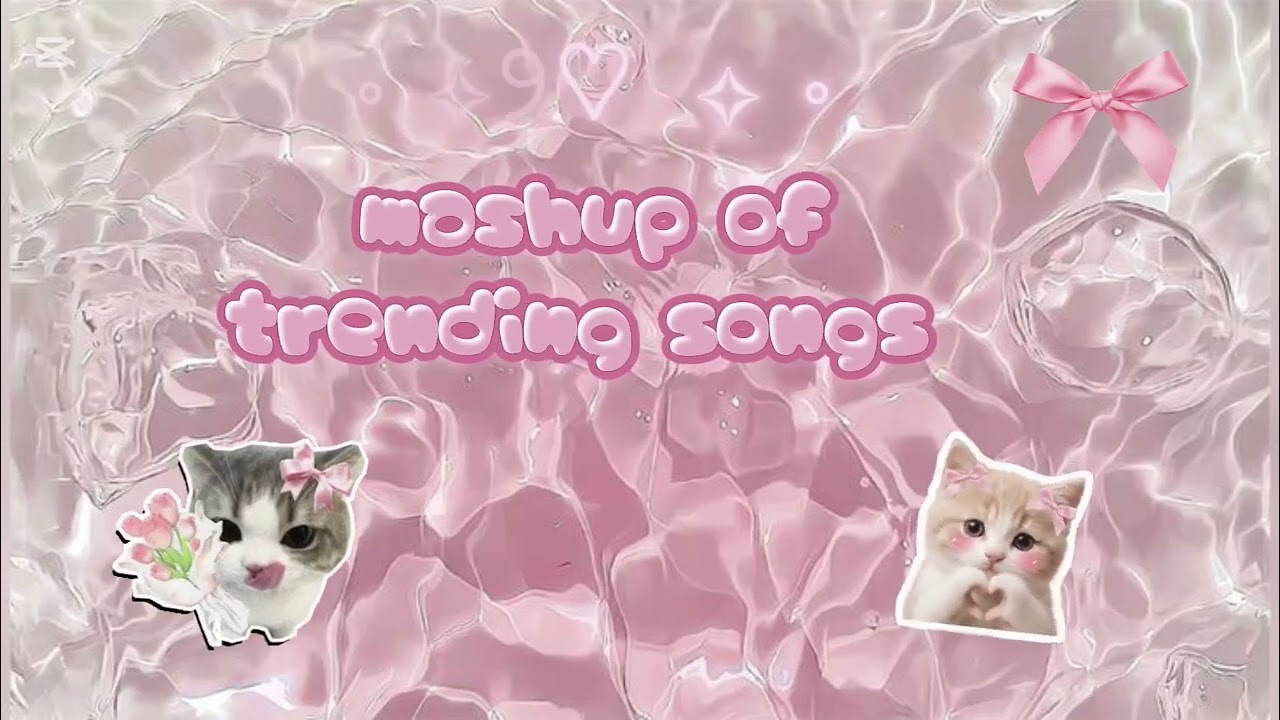 ♪⁠～⁠(⁠´⁠ε⁠｀⁠ ⁠) Mashup of trending songs (⁠•⁠ө⁠•⁠)⁠♡