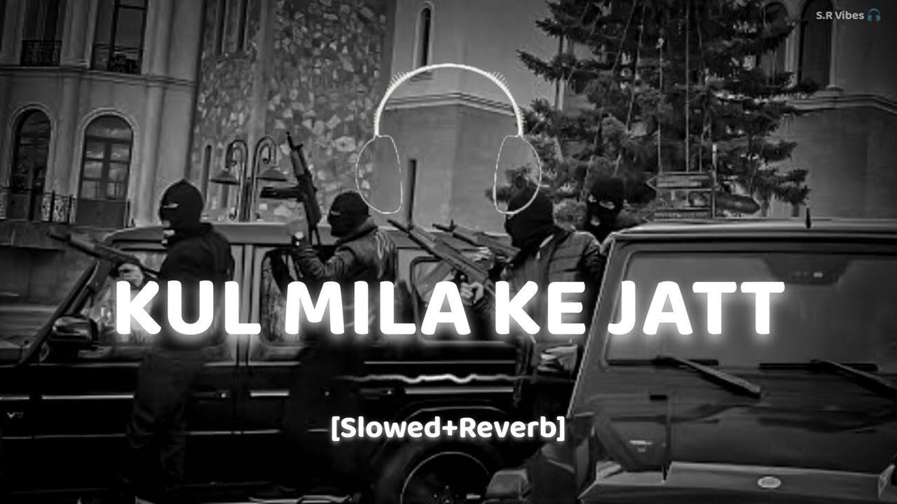 Kul Mila Ke Jatt | (Slowed+Reverb) Gurnam Bhullar Ft Gurlez Akhtar | Punjabi Song | S.R Vibes 🎧