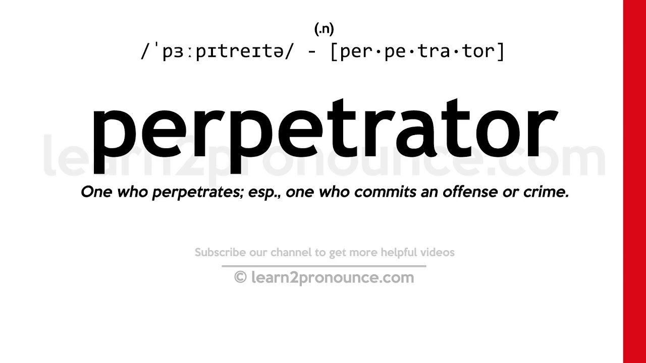 Pronunciation of Perpetrator | Definition of Perpetrator