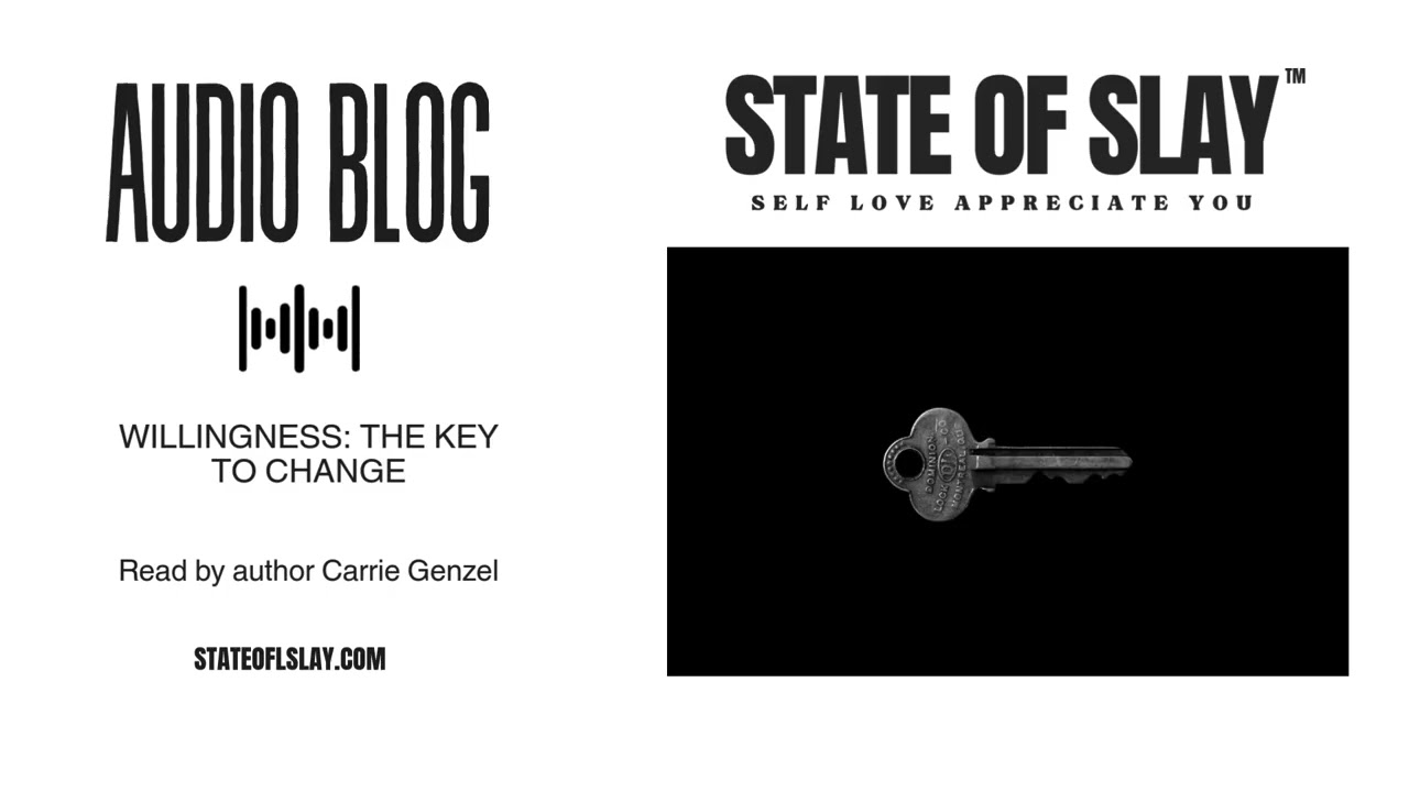 Willingness: The Key to Change | State of Slay™ Audio Blog (Read by Carrie Genzel)