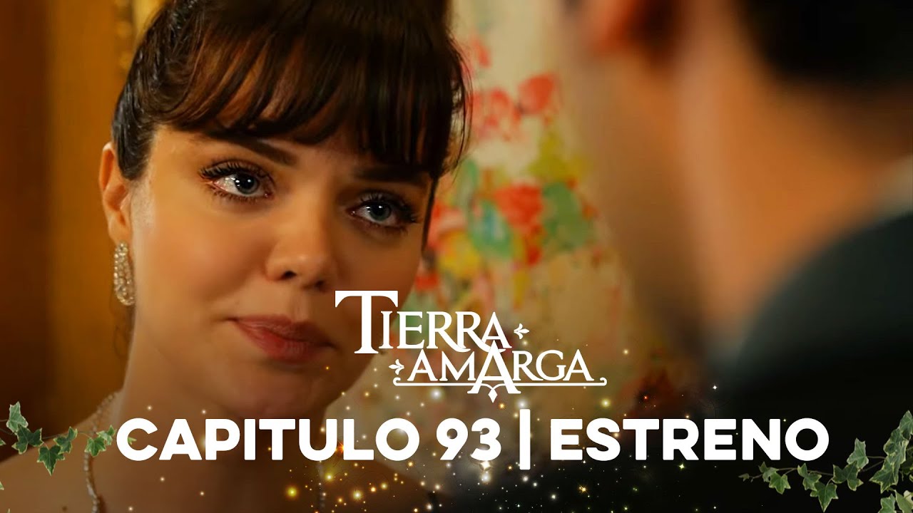 Tierra Amarga - Capítulo 93 Estreno @Tierra Amarga