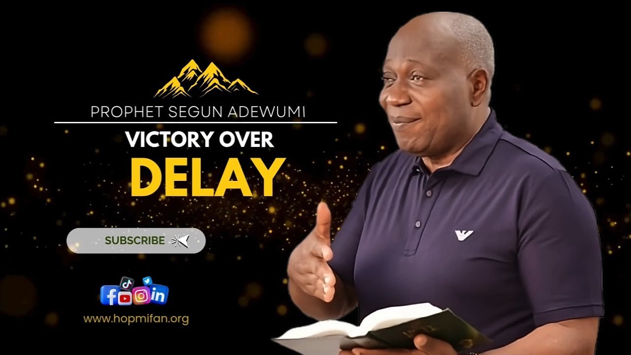 Victory Over Delay | Prophet Segun Adewumi