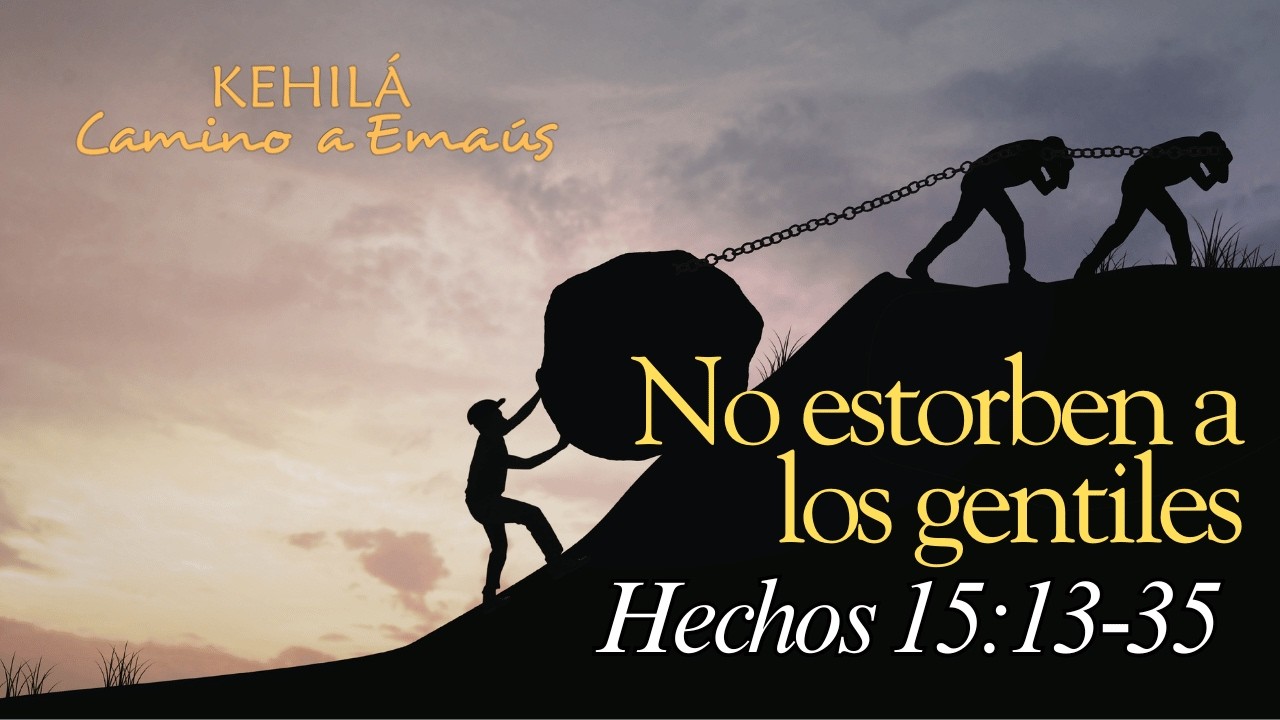 Hechos 15:13-35 | No estorben a los gentiles