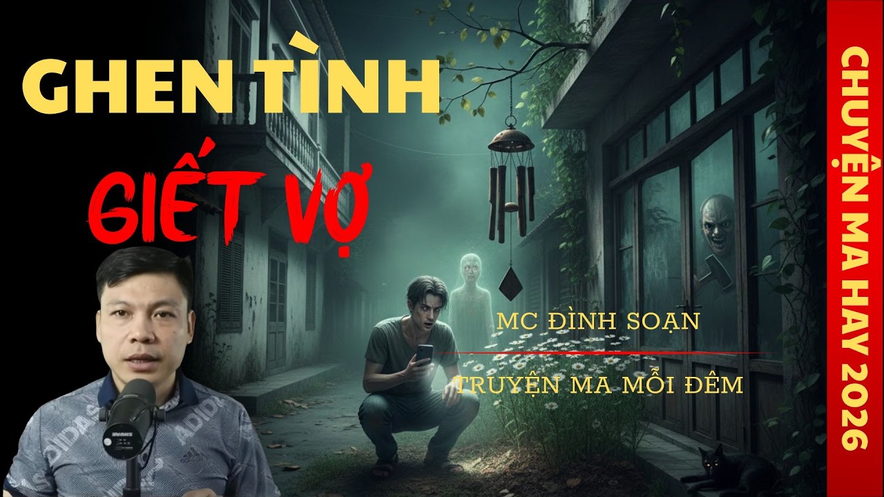 TRUYỆN MA ĐÌNH SOẠN : GHEN TÌNH GIẾT VỢ / CHUYỆN MA ĐÌNH SOẠN KỂ SỢ