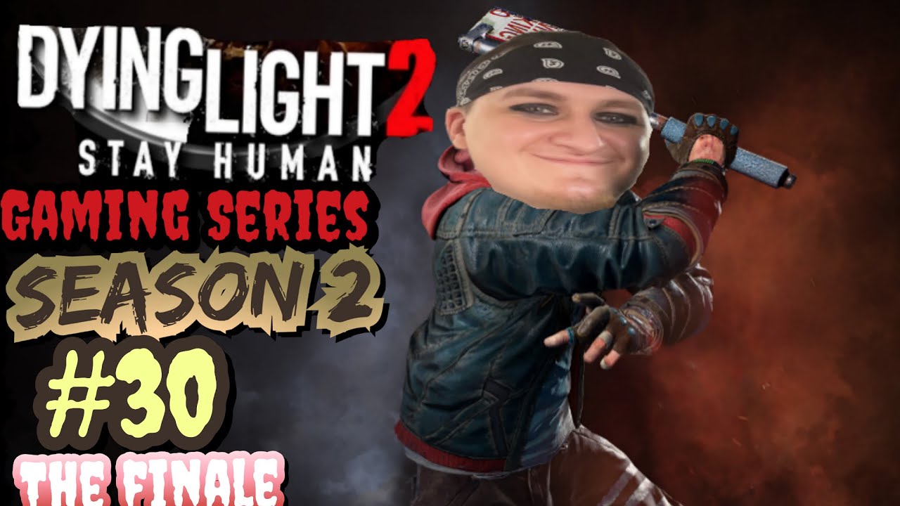 Dying Light 2 Stay Human Gaming Series SEASON 2 #30 RETIRING OUR SPOT AS A CHAMPION THE END IS HERE