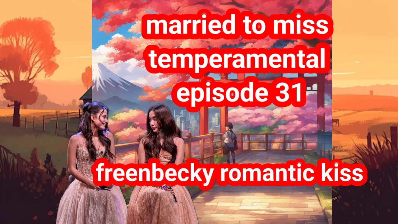 Married to miss temperamental ❤️ episode 31 ☺️ freenbeck romantic kiss 