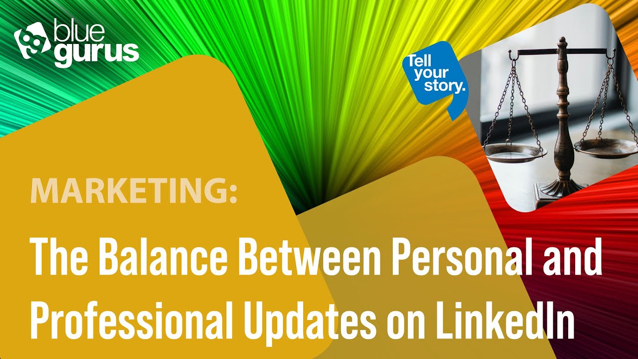 Marketing: The Balance Between Personal and Professional Updates on LinkedIn