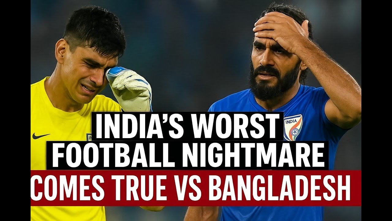 India’s Worst Football Nightmare Comes True vs Bangladesh