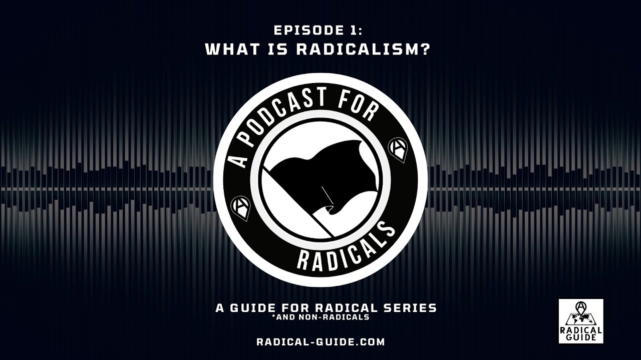What is Radicalism? | A Podcast for Radicals (Ep 1)