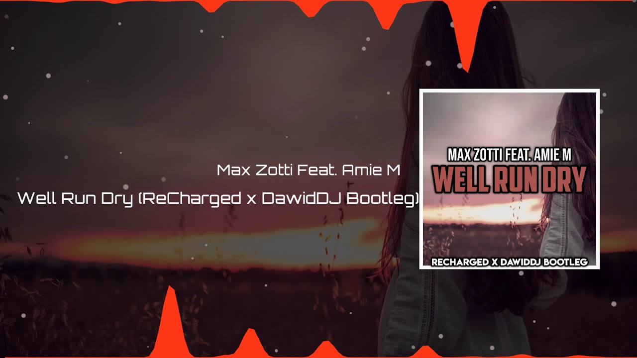 Max Zotti feat. Amie M - Well Run Dry (ReCharged x DawidDJ Bootleg)