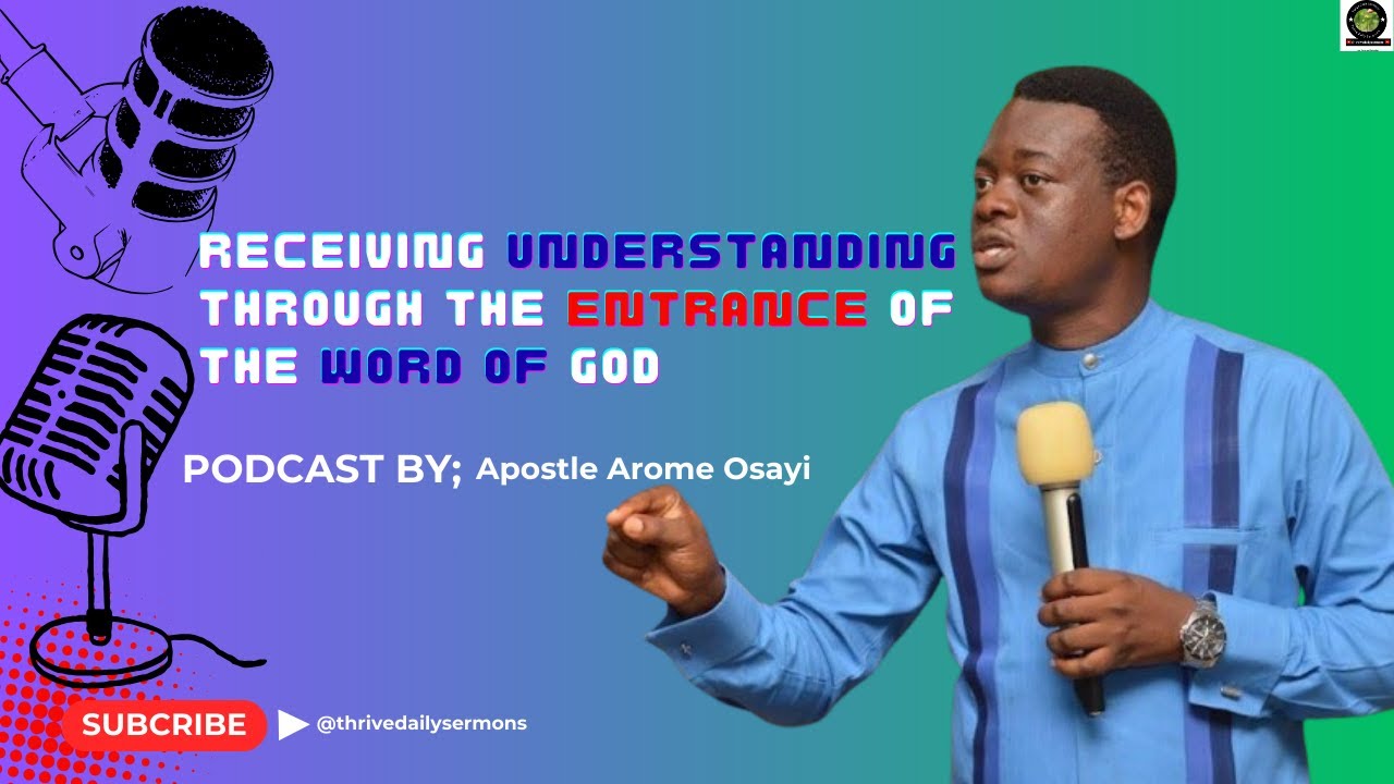Receiving understanding through the entrance of the word of God | PODCAST BY APOSTLE AROME OSAYI