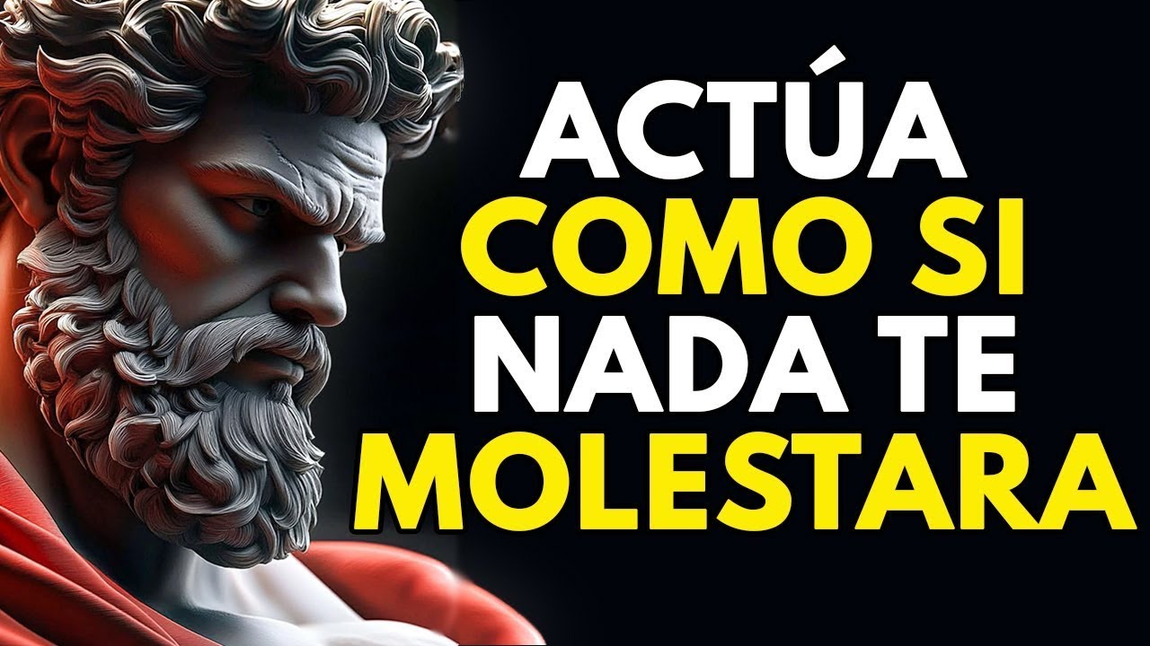 Actúa Como Si Nada Te Molestara   Tu Vida Cambiará por 7 Dias   Mentalidad Estoica