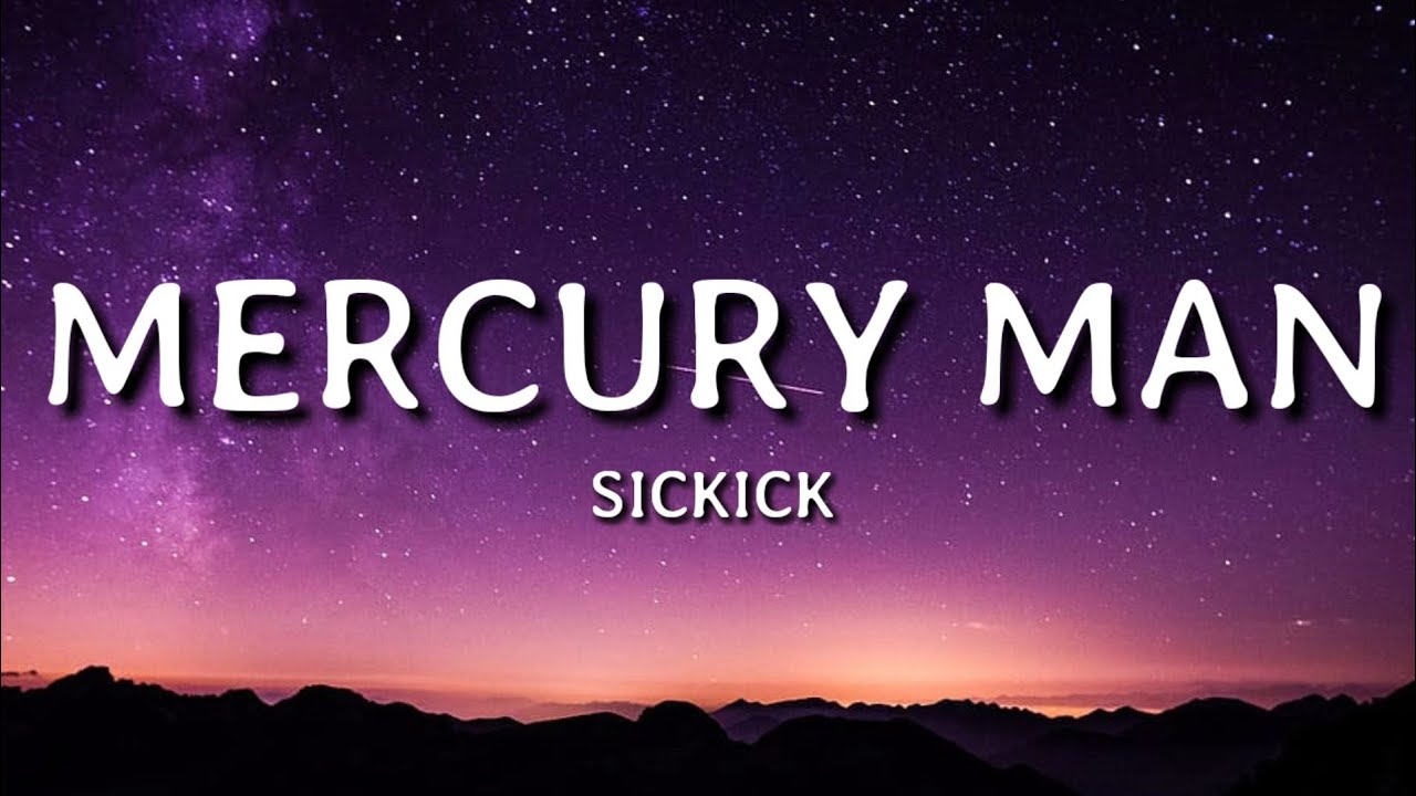 Sickick - Mercury Man (Lyrics)🎵