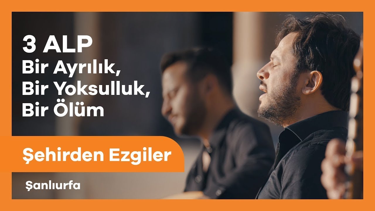 3 ALP - Bir Ayrılık, Bir Yoksulluk, Bir Ölüm | Şehirden Ezgiler Şanlıurfa 🎵