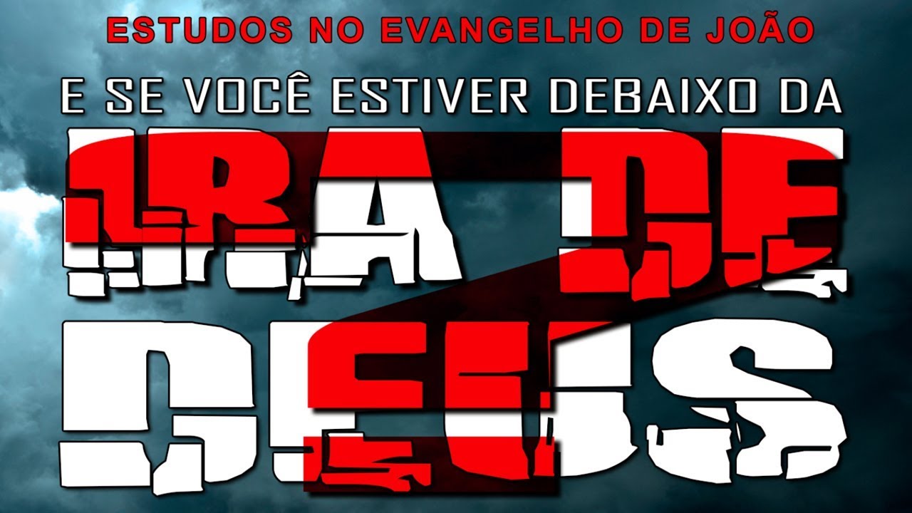 E SE VOCÊ ESTIVER DEBAIXO DA IRA DE DEUS? (Evangelho de João) 17 - Jo 3:36