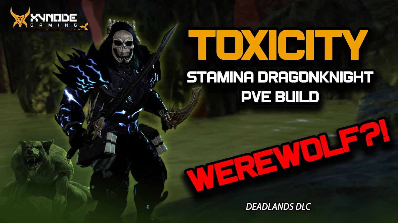 ESO - Toxicity, Stamina Dragonknight PVE Build including WEREWOLF version! - (Deadlands DLC)