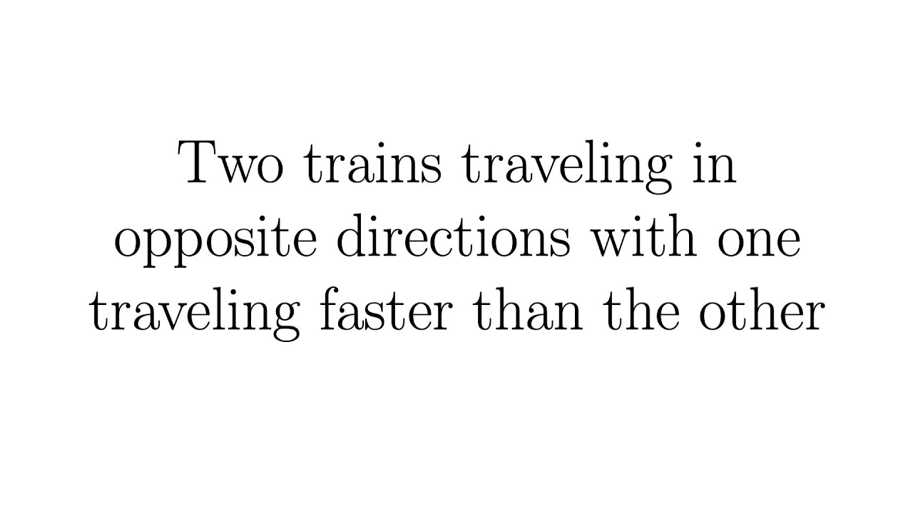 Two Trains Traveling in Opposite Directions, One Going Faster than the Other