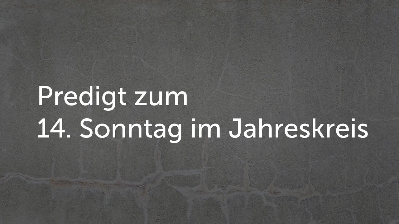 Predigt zum 14. Sonntag im Jahreskreis (B)