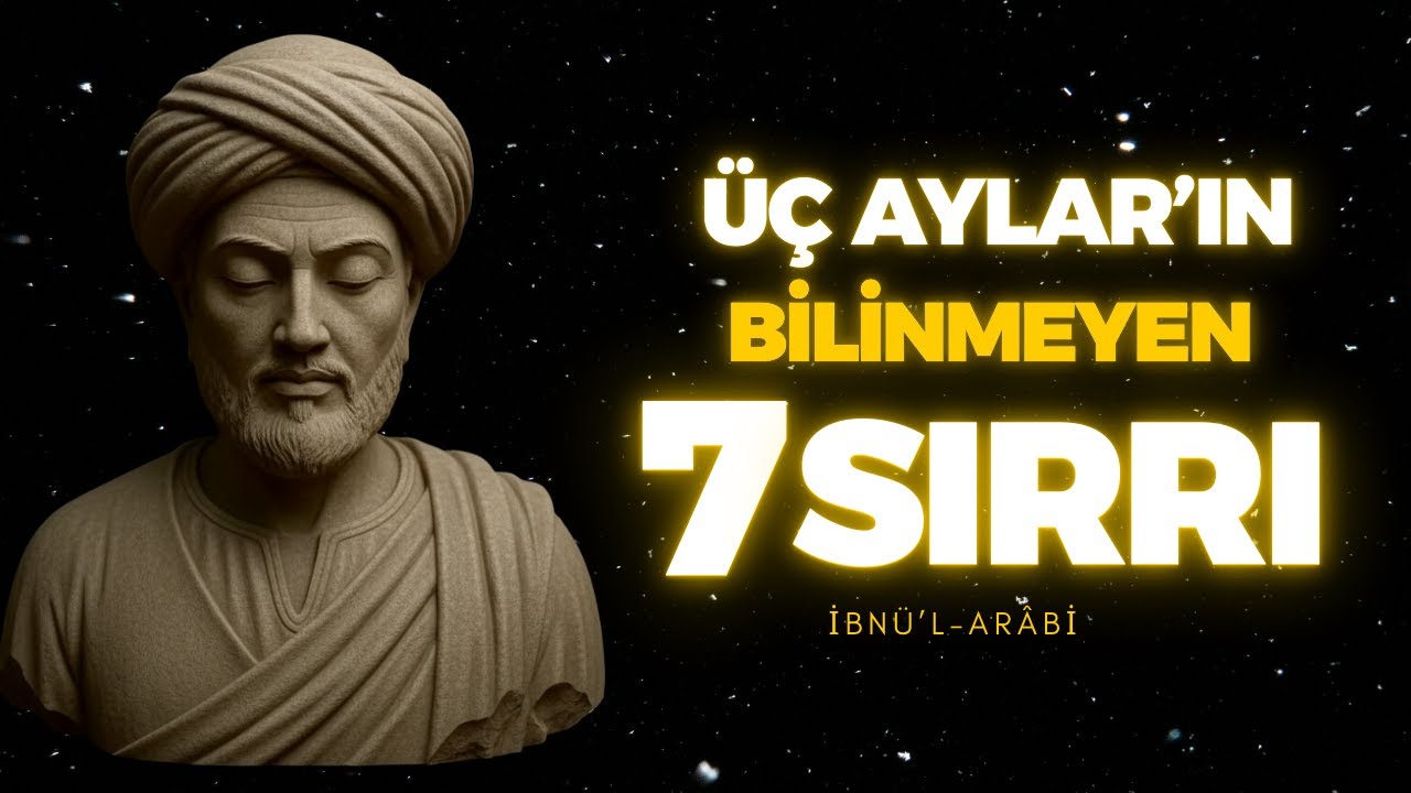 ÜÇ AYLARIN GİZLİ KALMIŞ 7 SIRRI | İBN ARABİ’DEN SARSICI UYARILAR | BUNLARI SAKIN KAÇIRMA !!