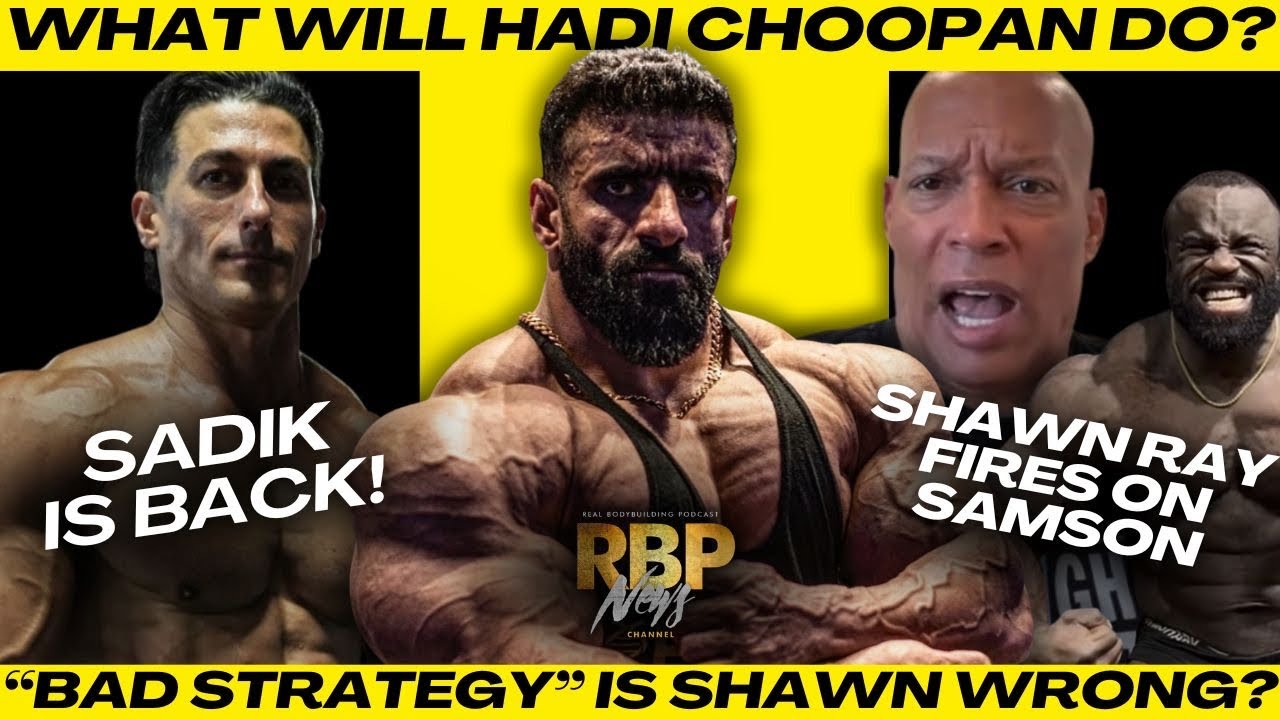 FANS WANT HADI BANNED FROM THE ARNOLD | SHAWN RAY GOES AFTER SAMSON | SADIK COMEBACK? | RBP News