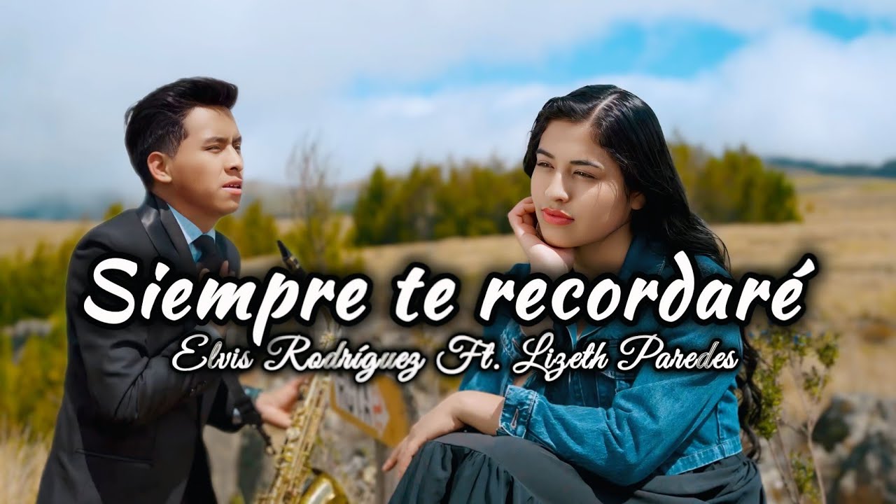 Siempre te recordaré // Elvis Rodríguez Ft. Lizeth Paredes // video oficial