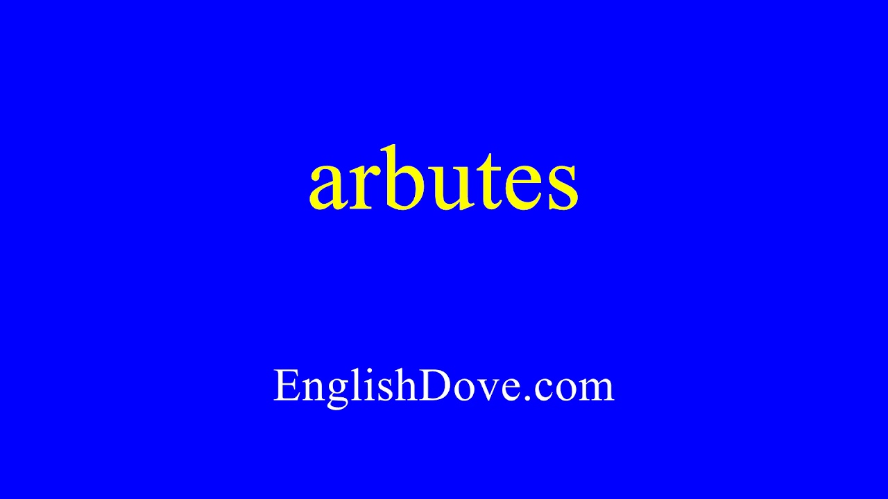How to pronounce arbutes in American English.