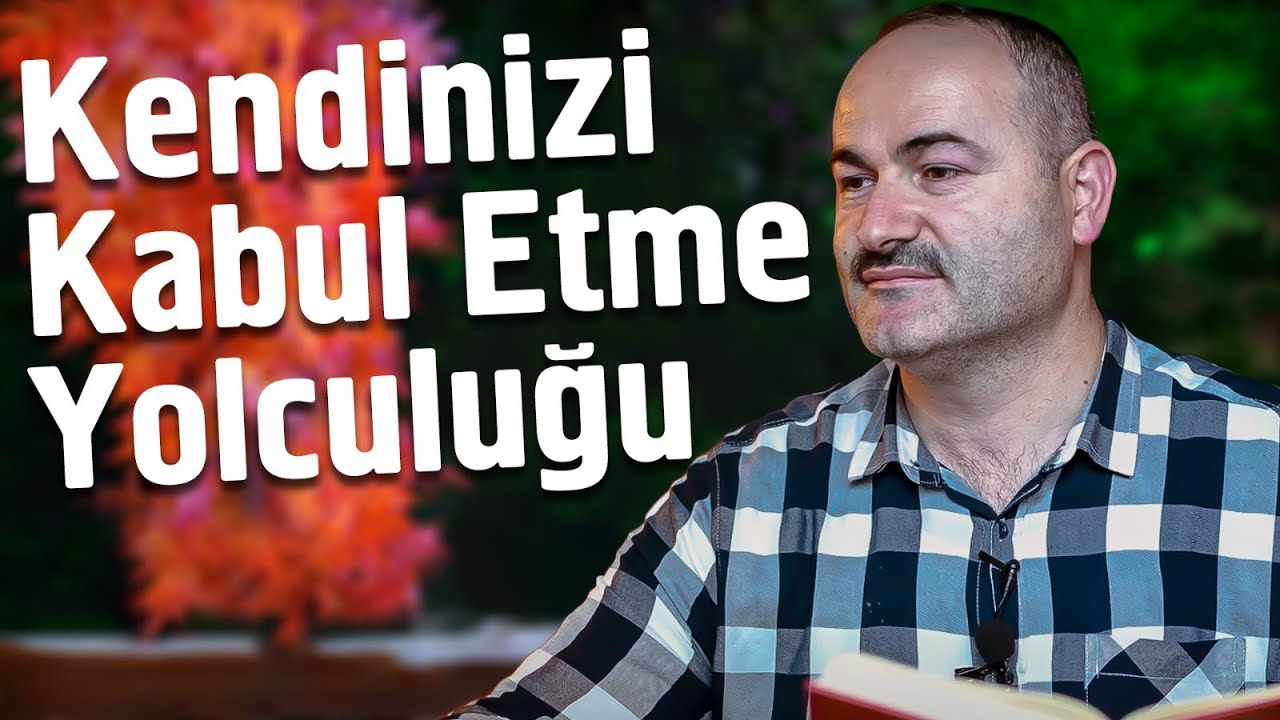 Kendinizi Kabul Etme Yolculuğu | Said Şaşmaz