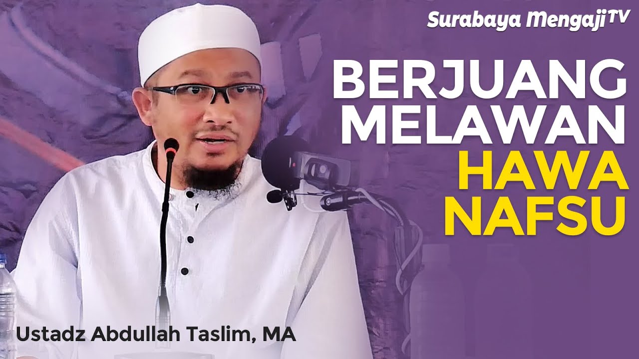 Berjuang Menaklukkan Hawa Nafsu - Ustadz Abdullah Taslim, MA