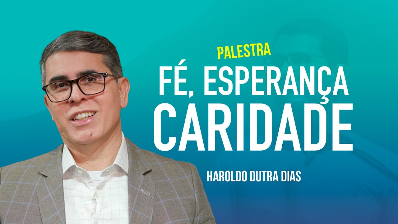 FÉ, ESPERANÇA E CARIDADE - HAROLDO DUTRA DIAS