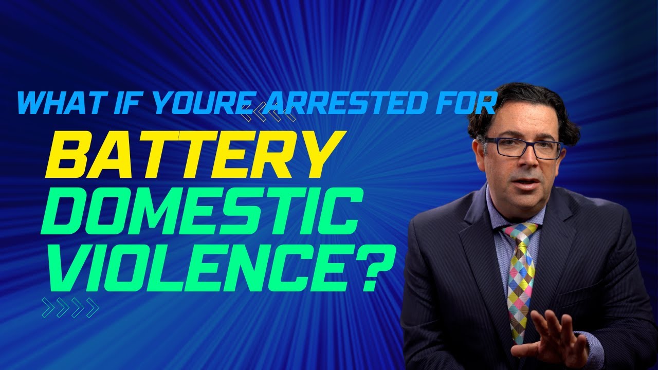 What to Do If You're Arrested for Battery Domestic Violence:  Lawyer Pro Tips