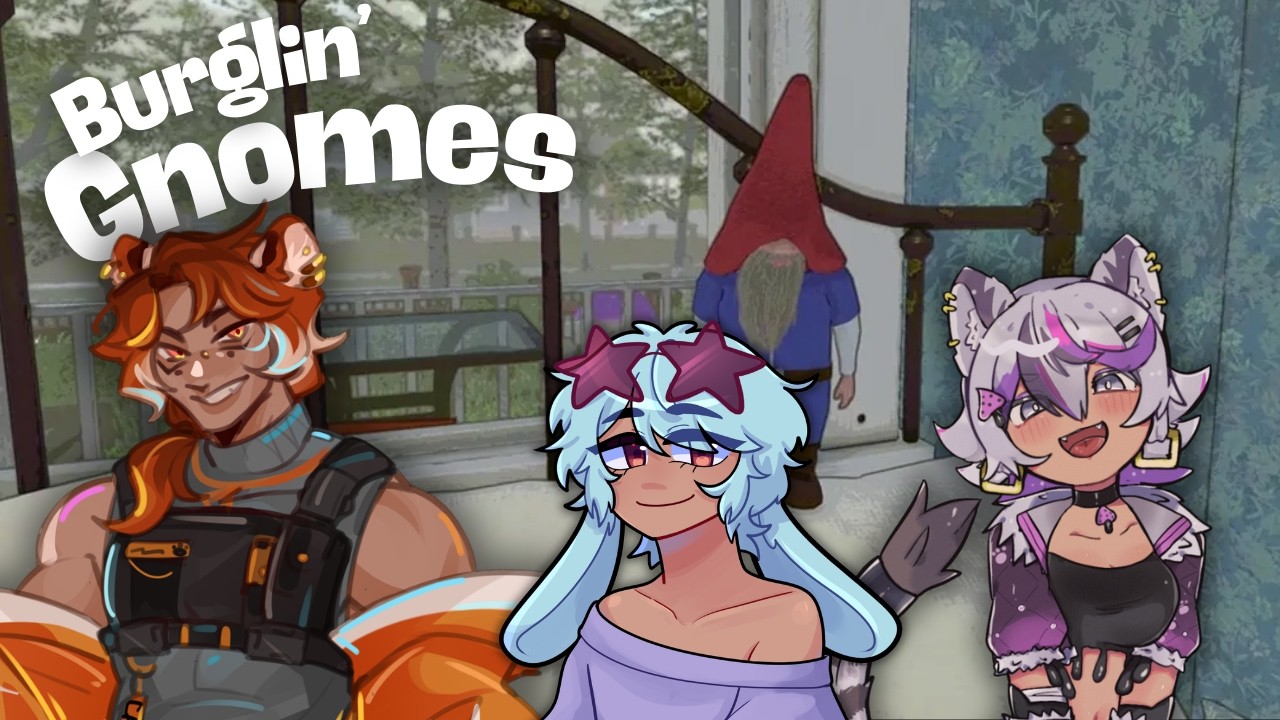 【Burglin' Gnomes】Me and the Gnomies!