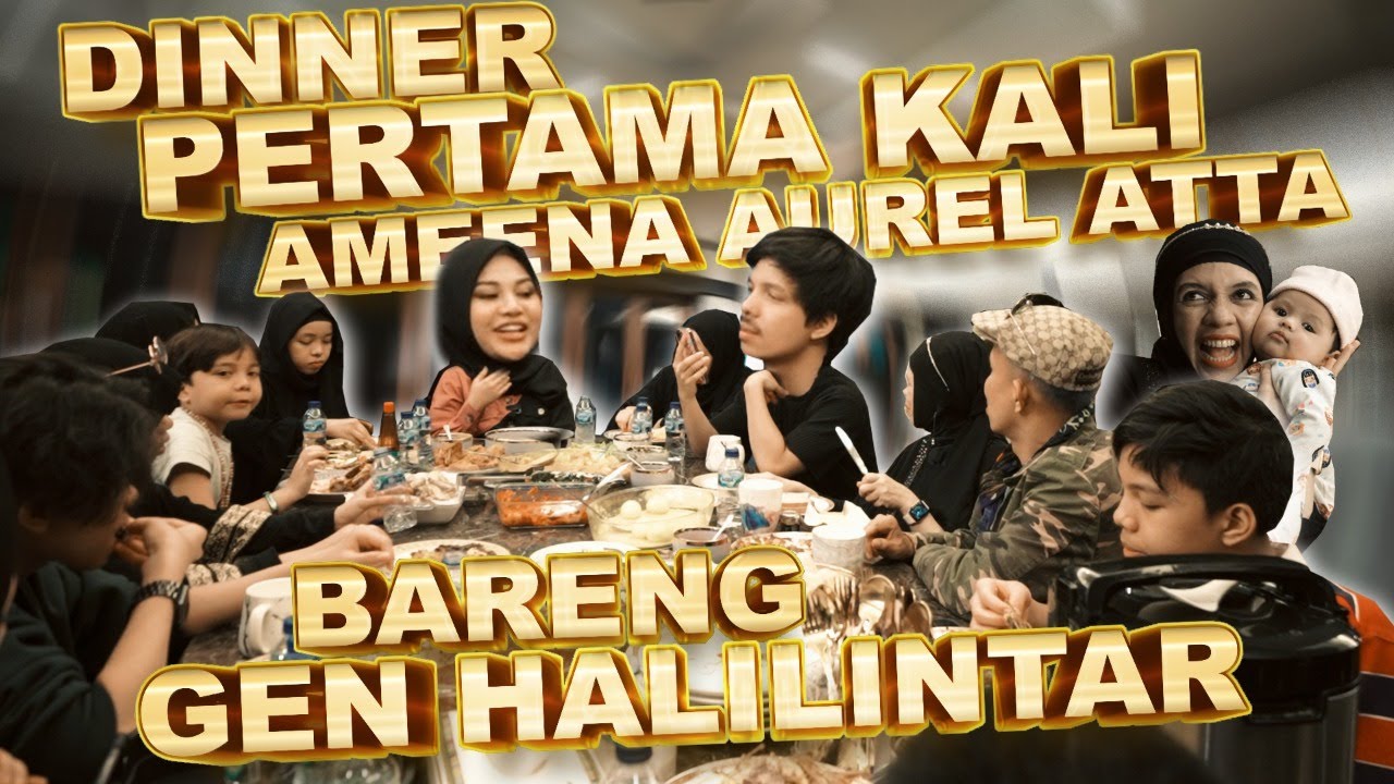 Dinner Pertama Ameena GEN HALILINTAR, Atta, Aurel ramee rusuh polll