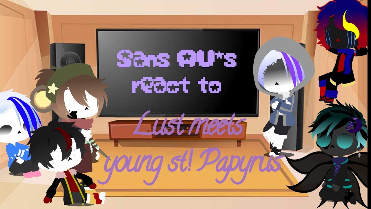 Sans AU's react to: Lust meets young st! Papyrus //Part 1