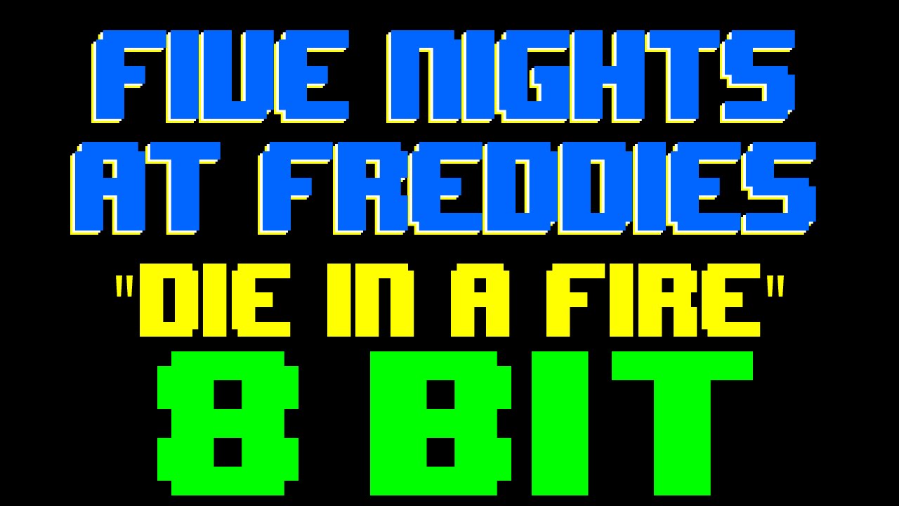 Die In A Fire [8 Bit Tribute to Five Nights at Freddy's & The Living Tombstone]