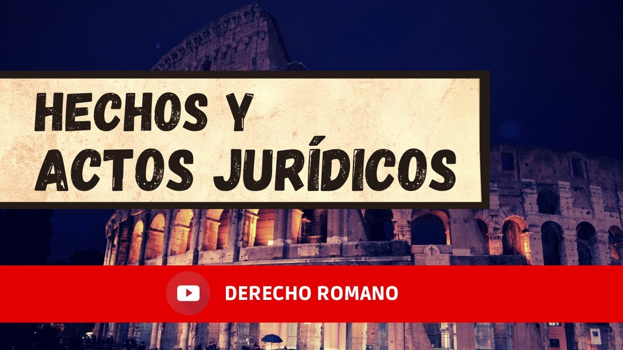 Hechos y Actos Jurídicos en el Derecho Romano