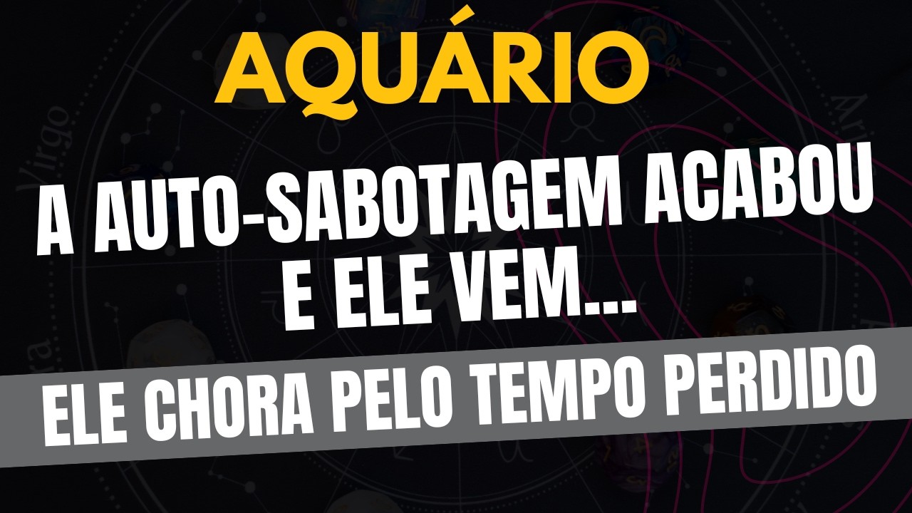 AQUÁRIO♒️ ELE CHORA PELO TEMPO PERDIDO: A AUTO-SABOTAGEM ACABOU E ELE VEM...
