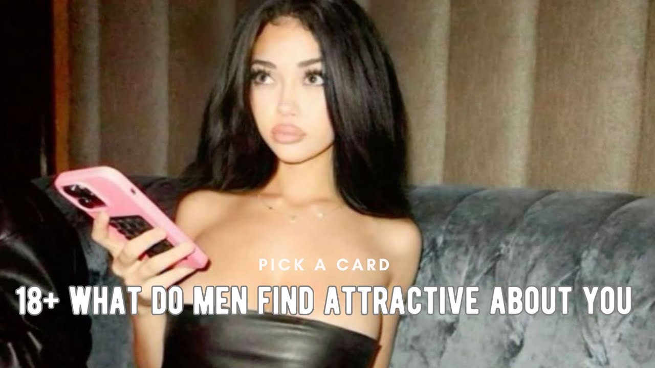 PICK A CARD: 18+ 🥵 WHAT DO MEN FIND ATTRACTIVE ABOUT YOU? 