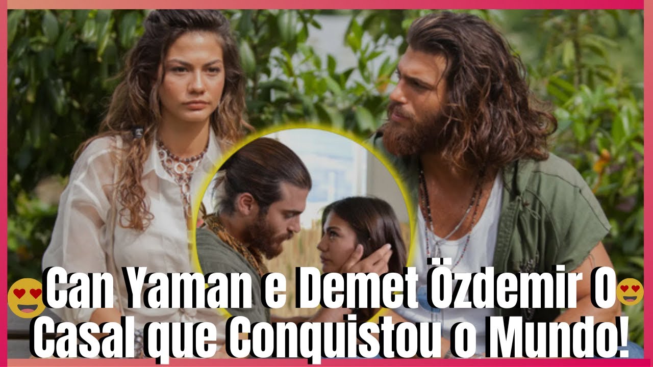 Can Yaman e Demet Özdemir O Casal que Conquistou o Mundo!