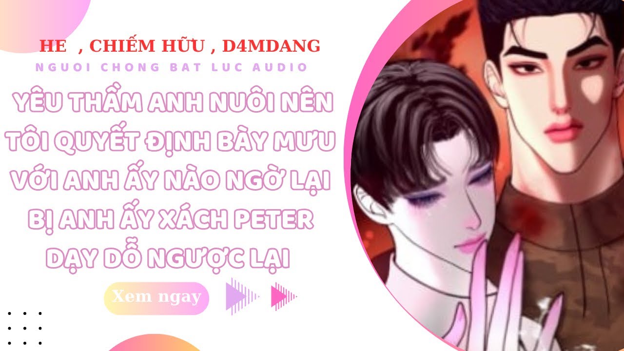 TRUYỆN BOYLOVE | TÔI CHUỐC NƯỚC THẦN ANH NUÔI , AI DÈ ẢNH BẬT PETER XỬ NGƯỢC TÔI | NCBL AUDIO